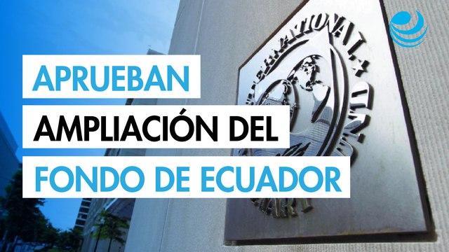 FMI aprueba ampliación de 1,000 millones de dólares en programa de Ecuador