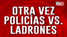 Otra vez, policías vs ladrones