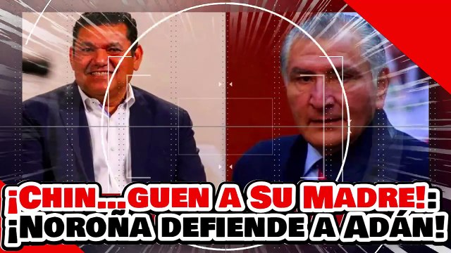 🔥🚨¡CHIN…GUEN A SU MADRE! ¡NOROÑA DEFIENDE a ADÁN AUGUSTO LÓPEZ ANTE el GOLPETEO de los PRIANARKOS!