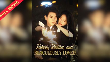 Reborn Reviled and Ridiculously Loved (2025) - FULL [Eng Sub]