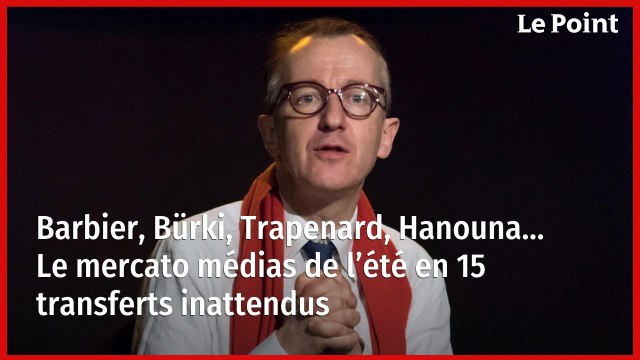 Barbier, Bürki, Trapenard, Hanouna… Le mercato médias de l’été en 15 transferts inattendus