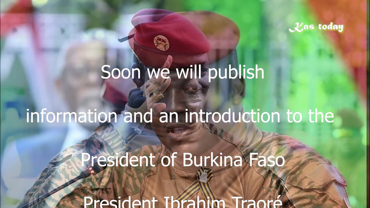 Soon we will publish information and an introduction to the President of Burkina Faso President Ibrahim Traoré