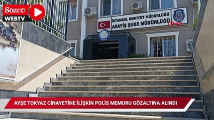 Ayşe Tokyaz cinayetine ilişkin polis memuru gözaltına alındı