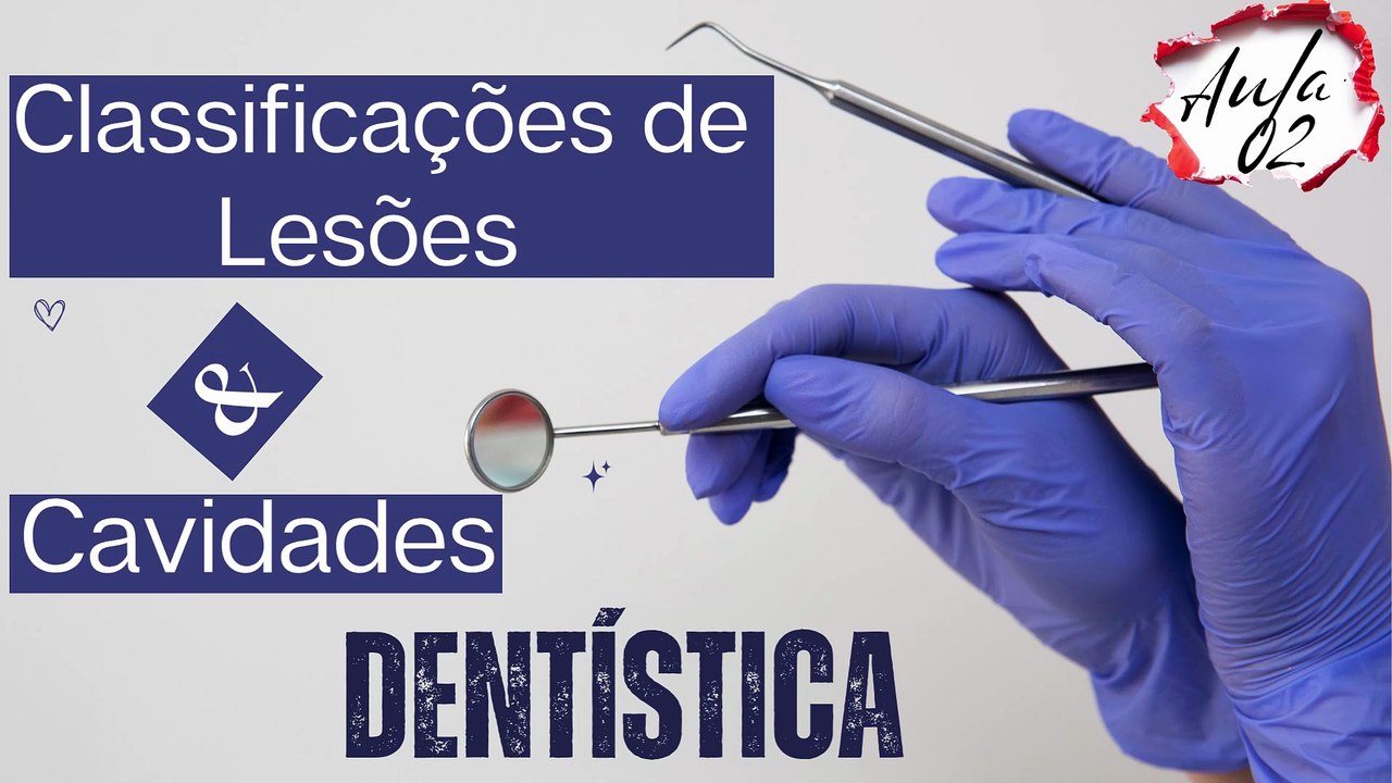 Dentistica I /// AULA 02 - Classificações de Lesões e Cavidades - Odontologia Geral