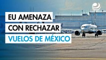 EU amenaza con rechazar vuelos de México si Gobierno federal no cumple con acuerdo aéreo bilateral