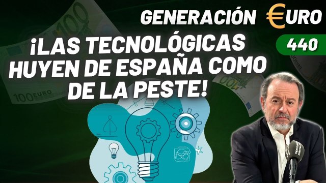Generación Euro #440 / ¡Las tecnológicas huyen de España como de la peste!