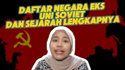 Bubar di 1991, Ini Daftar Negara Eks Uni Soviet dan Sejarah Lengkapnya