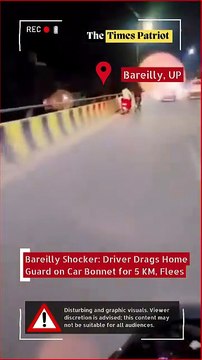 Bareilly Shocker: Driver Drags Home Guard on Car Bonnet for 5 KM, Flees