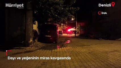 Denizli'de dayı ve yeğeninin miras tartışması dehşetle sonuçlandı