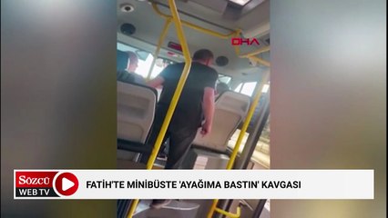 Fatih'te minibüste 'Ayağıma bastın' kavgası