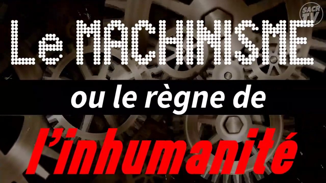 Le machinisme ou le règne de l'inhumanité