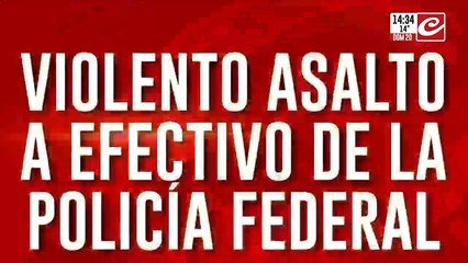 Violento asalto a efectivo de la Policía Federal: te mostramos varias tomas del hecho