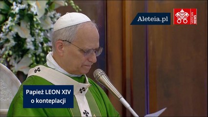Papież Leon XIV o kontemplacji i słuchaniu Ojca