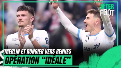 Ligue 1 : Merlin et Rongier vers Rennes, une opération "idéale" pour l'After Foot