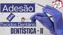 Dentistica  II /// AULA 02 -  Adesão aos Tecidos Dentário - Odontologia Geral