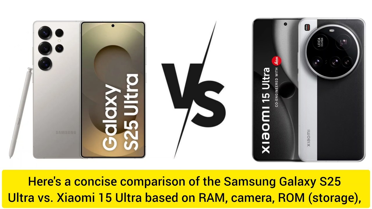Xiaomi 15 Ultra vs. Samsung Galaxy S25 Ultra based on RAM, camera, ROM, battery, OS key features