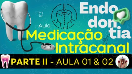 Endodontia II /// AULA 01 e 02 - Medicação Intracanal - Odontologia Geral