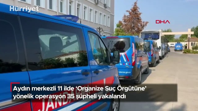 Aydın merkezli 11 ilde 'Organize Suç Örgütüne' yönelik operasyon 35 şüpheli yakalandı