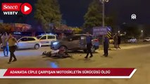 Adana'da ciple çarpışan motosikletin sürücüsü öldü