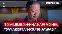 Tom Lembong Siap Hadapi Vonis: 