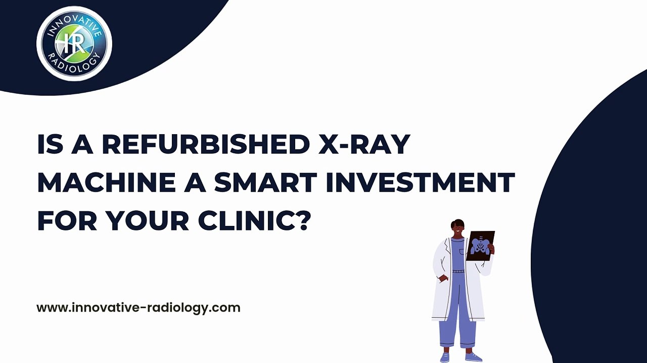 Is a Refurbished X-Ray Machine a Smart Investment for Your Clinic