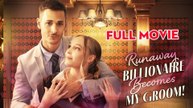 Runaway Billionaire Becomes My Groom #FullMovie