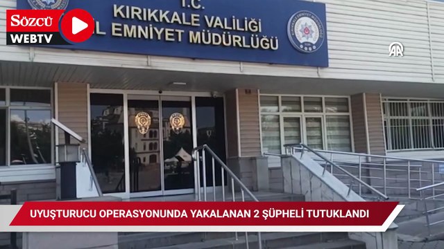 Kırıkkale'de uyuşturucu operasyonunda yakalanan 2 şüpheli tutuklandı