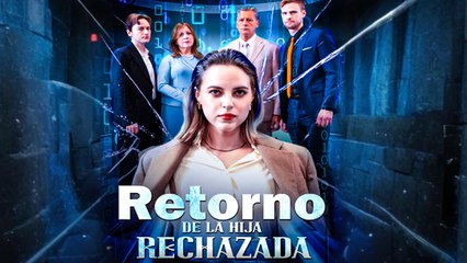 Retorno De La Hija Rechazada – Full Movie (2025)