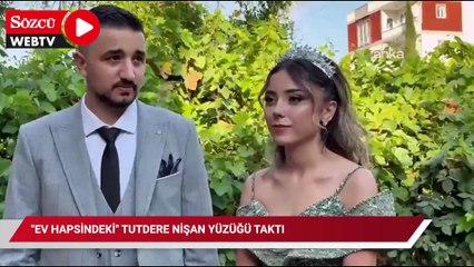 "Ev hapsindeki" Tutdere nişan yüzüğü taktı