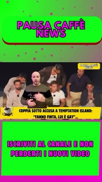 Coppia sotto accusa a Temptation Island “Fanno finta, lui è gay”..