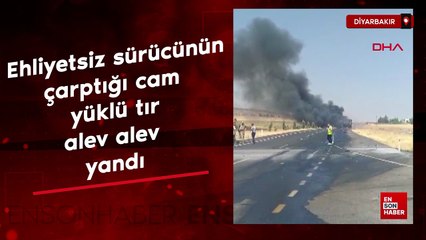Diyarbakır'da ehliyetsiz sürücünün çarptığı cam yüklü tır alev alev yandı