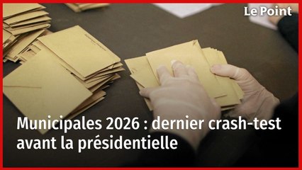 Municipales 2026 : dernier crash-test avant la présidentielle