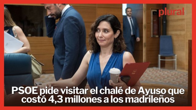 El PSOE pide visitar el chalé de Ayuso que costó 4,3 millones a los madrileños