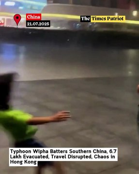 Typhoon Wipha Batters Southern China, 6.7 Lakh Evacuated, Travel Disrupted, Chaos in Hong Kong