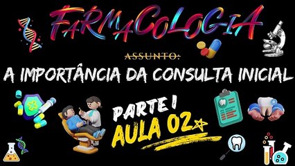 Farmacologia I /// AULA 02 - A importância da Consulta Inicial - Odontologia Geral