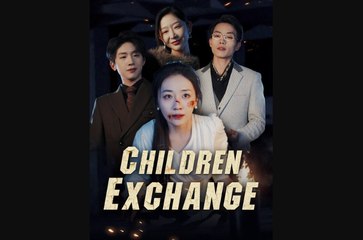 Children Exchange Full Chinese Drama - English Sub