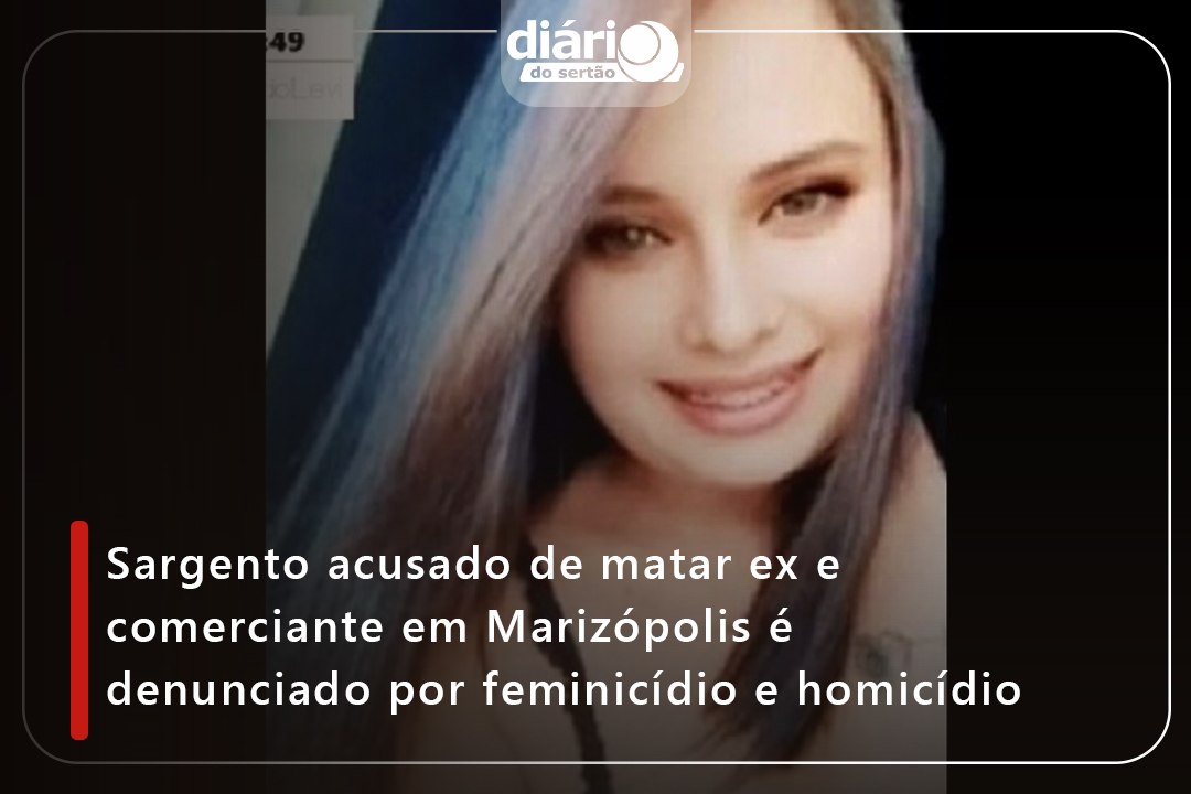 Sargento acusado de matar ex e comerciante em Marizópolis é denunciado por feminicídio e homicídio