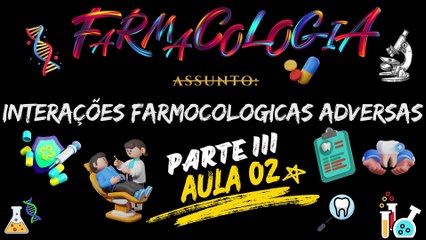 Farmacologia III /// AULA 02 - Interações Farmocologicas Adversas  - Odontologia Geral