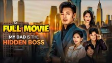 (Dubbed) My Dad is the Hidden Boss Full Movie