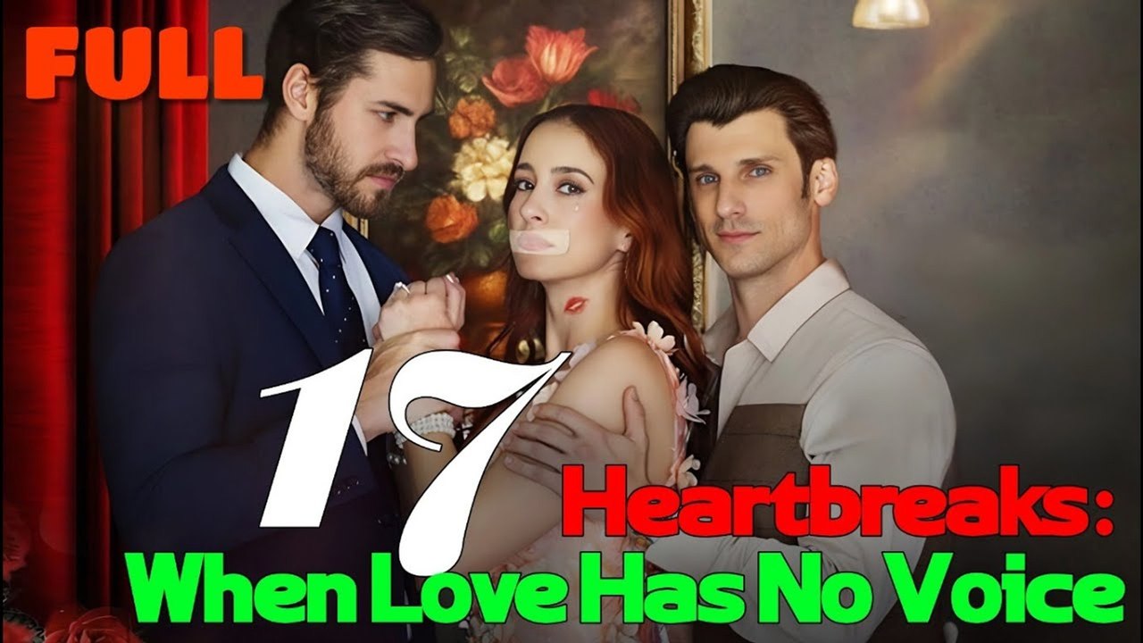 17 Heartbreaks When Love Has No Voice #Full Movie - dailymotion