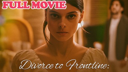 Divorce to Frontline A Woman Reborn Full Movie