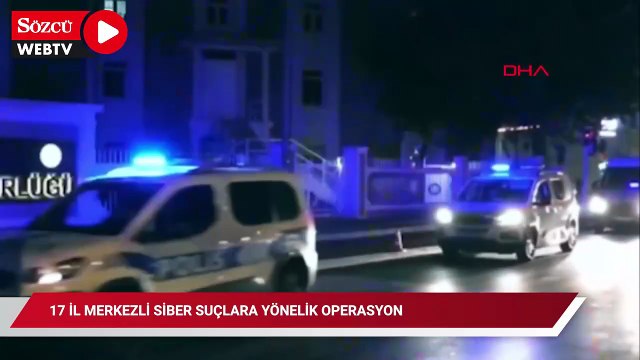 17 İl merkezli siber suçlara yönelik operasyon