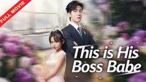 This Is His Boss Babe (2025) - FULL [Eng Sub]