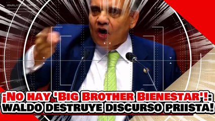 🔥🚨¡NO EXISTIRÁ EL BIG BROTHER DEL BIENESTAR! ¡WALDO DESTRUYE el DISCURSO del MIEDO NARKO PRIISTA!