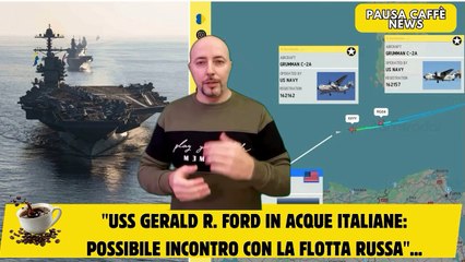 USS Gerald R. Ford in acque italiane possibile incontro con la flotta russa...
