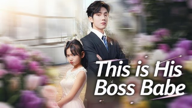 this is his boss babe chinese drama [Multi Sub] - FULL MOVIES ENGLISH SUB