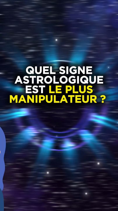 QUEL SIGNE ASTROLOGIQUE EST LE PLUS MANIPULATEUR ?