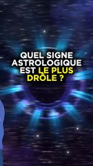 QUEL SIGNE ASTROLOGIQUE EST LE PLUS DRÔLE ?