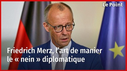 Friedrich Merz, l’art de manier le « nein » diplomatique