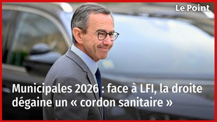 Municipales 2026 : face à LFI, la droite dégaine un « cordon sanitaire »